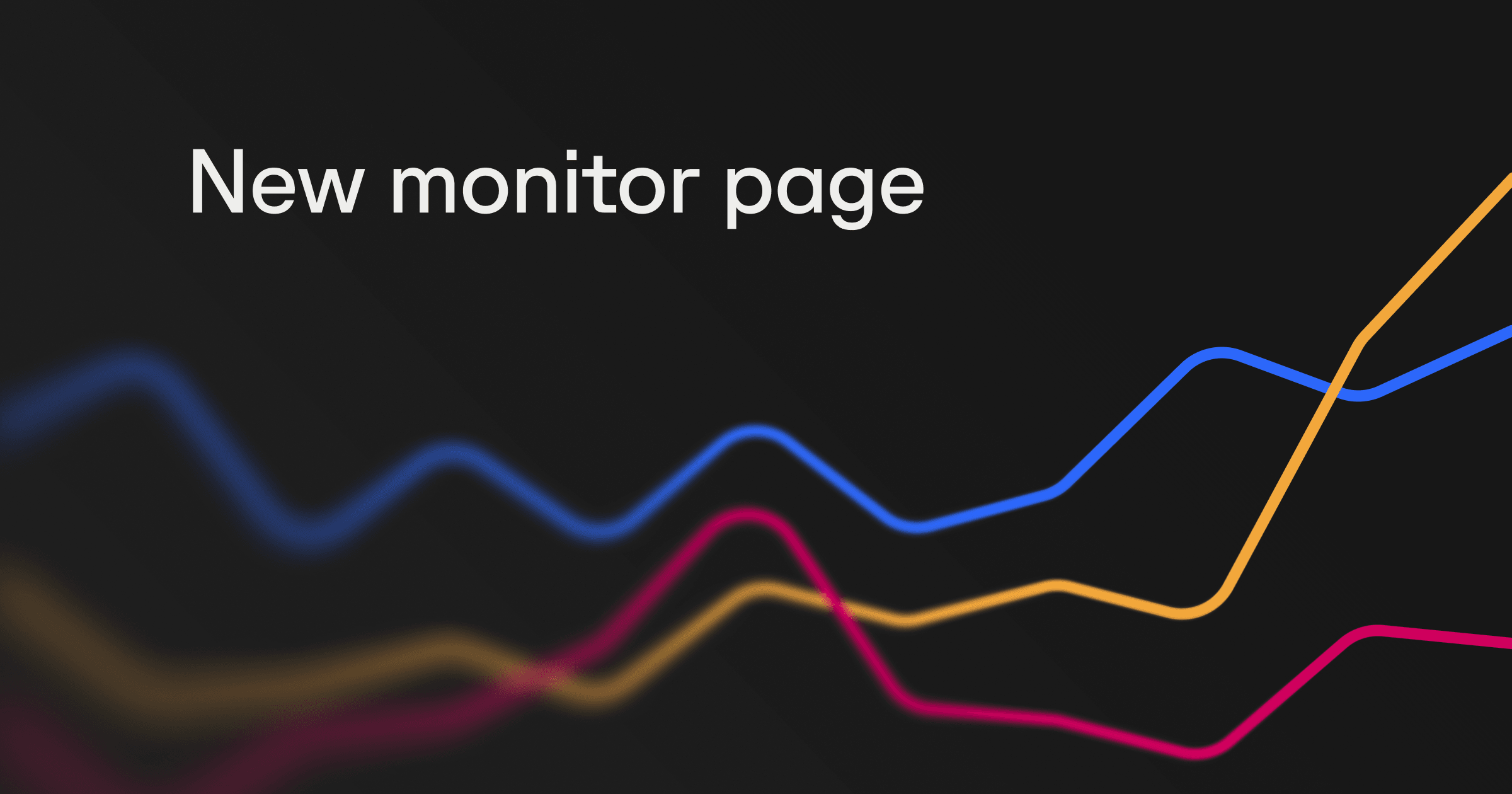 New monitor page for easy analytics